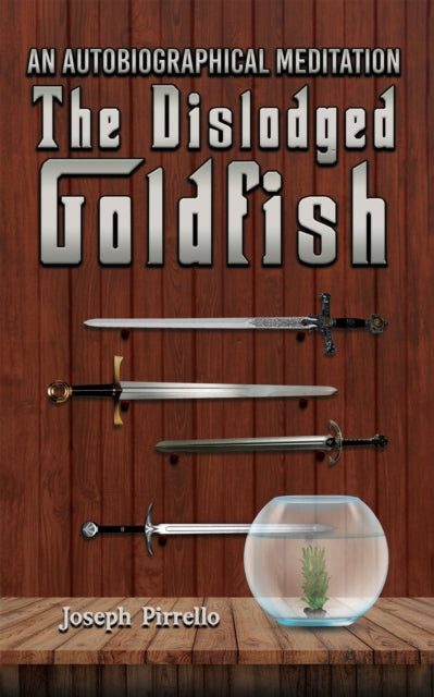 An Autobiographical Meditation: The Dislodged Goldfish