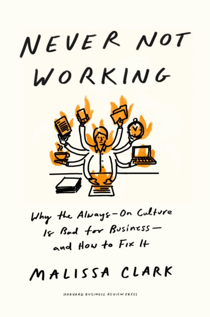 Never Not Working: Why the Always-On Culture Is Bad for Business β and How to Fix It