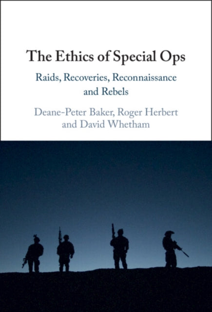 The Ethics of Special Ops: Raids, Recoveries, Reconnaissance, and Rebels