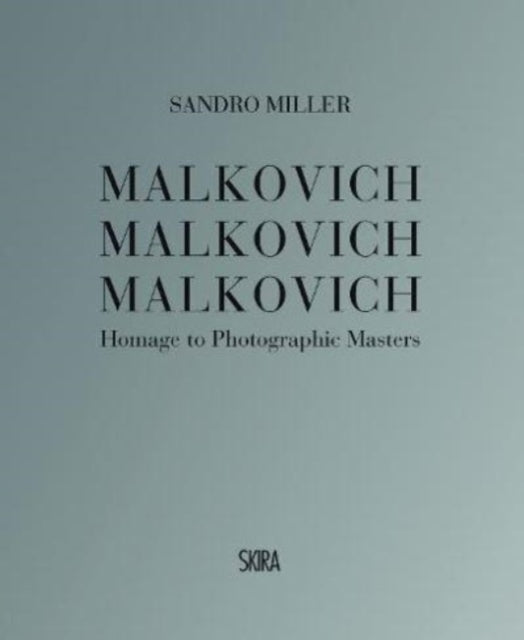 Malkovich Malkovich Malkovich: Homage to Photographic Masters