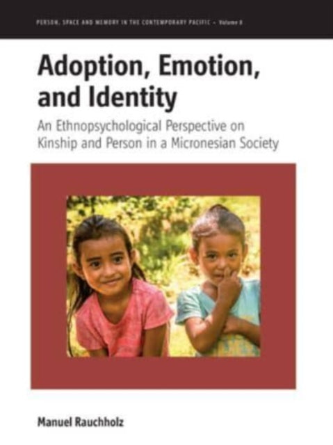 Adoption, Emotion, and Identity: An Ethnopsychological Perspective on Kinship and Person in a Micronesian Society