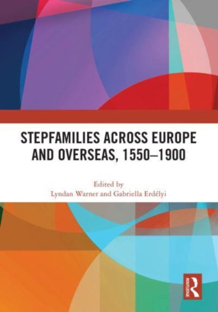 Stepfamilies across Europe and Overseas, 1550β1900