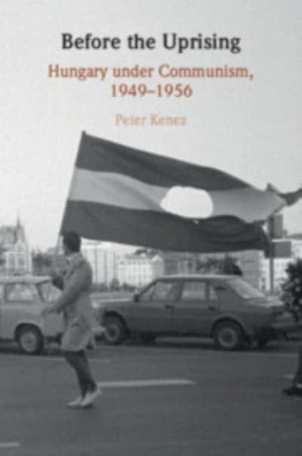 Before the Uprising: Hungary under Communism, 1949β1956