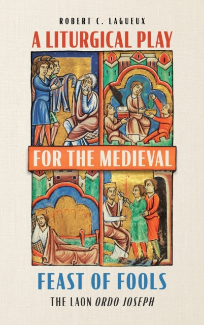 A Liturgical Play for the Medieval Feast of Fools: The Laon Ordo Joseph