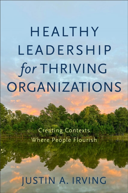 Healthy Leadership for Thriving Organizations β Creating Contexts Where People Flourish