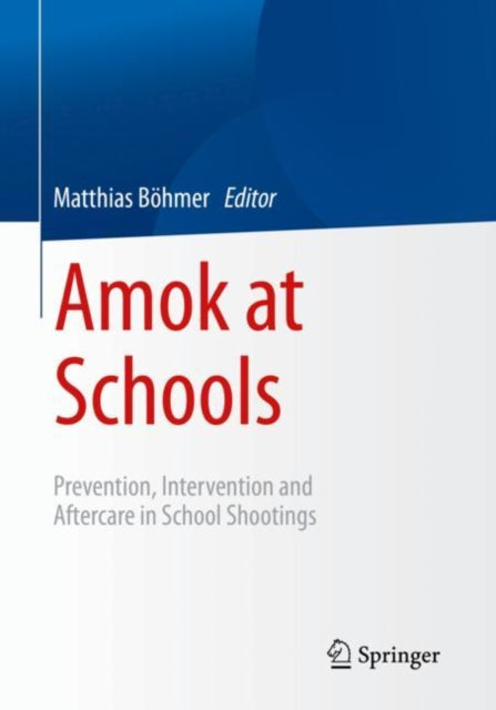 Amok at Schools: Prevention, Intervention and Aftercare in School Shootings