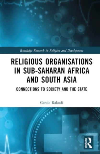 Religious Organisations in Sub-Saharan Africa and South Asia: Connections to Society and the State