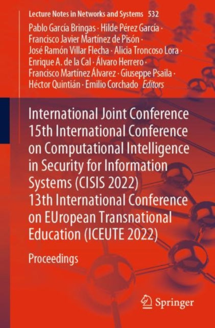 International Joint Conference 15th International Conference on Computational Intelligence in Security for Information Systems (CISIS 2022) 13th International Conference on EUropean Transnational Education (ICEUTE 2022): Proceedings