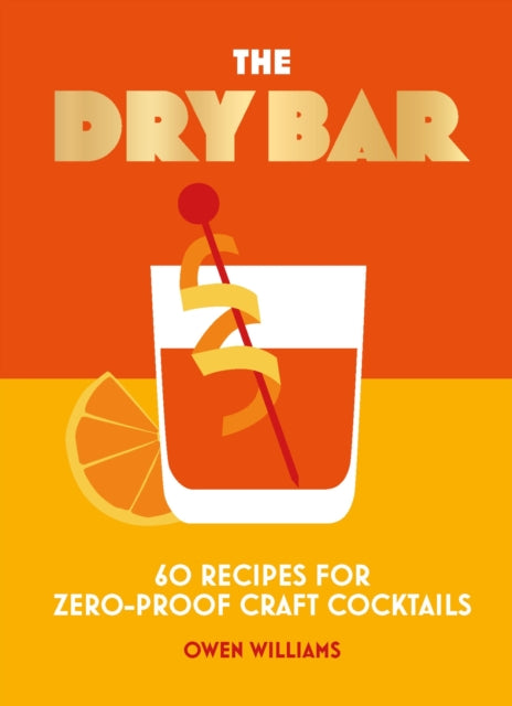 The Dry Bar: Over 60 recipes for zero-proof craft cocktails