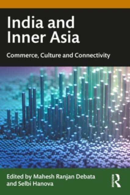 India and Inner Asia: Commerce, Culture and Connectivity
