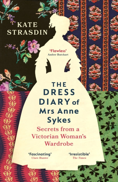 The Dress Diary of Mrs Anne Sykes: Secrets from a Victorian Woman’s Wardrobe