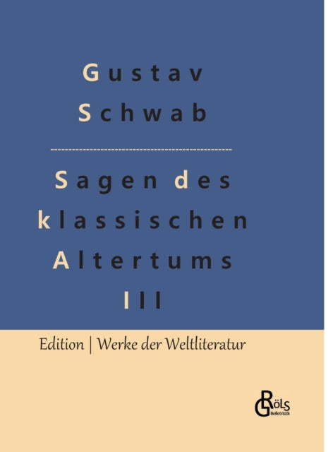 Sagen des klassischen Altertums - Teil 3: Die schonsten Sagen des klassischen Altertums