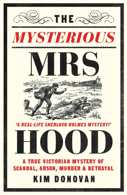 The Mysterious Mrs Hood: A True Victorian Mystery of Scandal, Arson, Murder & Betrayal