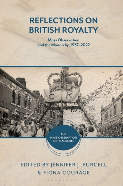 Reflections on British Royalty: Mass-Observation and the Monarchy, 1937β2022