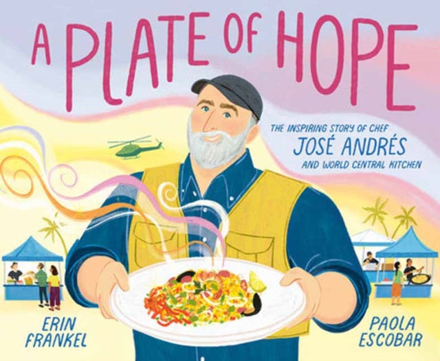 A Plate of Hope: The Inspiring Story of Chef Jose Andres and World Central Kitchen