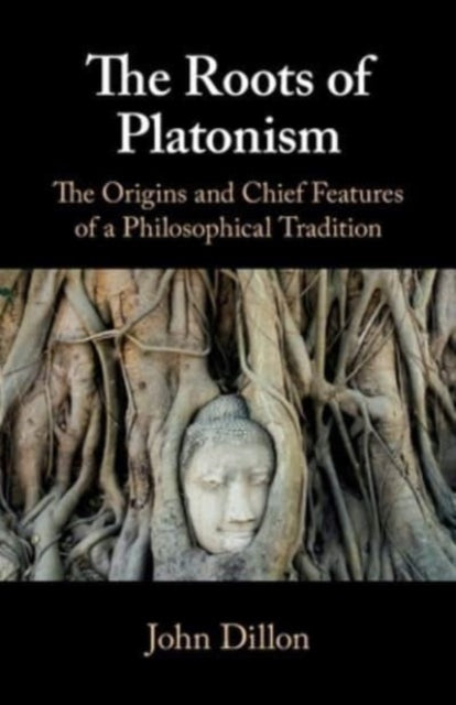The Roots of Platonism: The Origins and Chief Features of a Philosophical Tradition