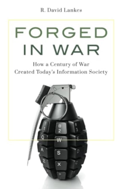 Forged in War: How a Century of War Created Today's Information Society