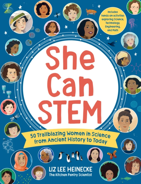 She Can STEM: 50 Trailblazing Women in Science from Ancient History to Today β Includes hands-on activities exploring Science, Technology, Engineering, and Math