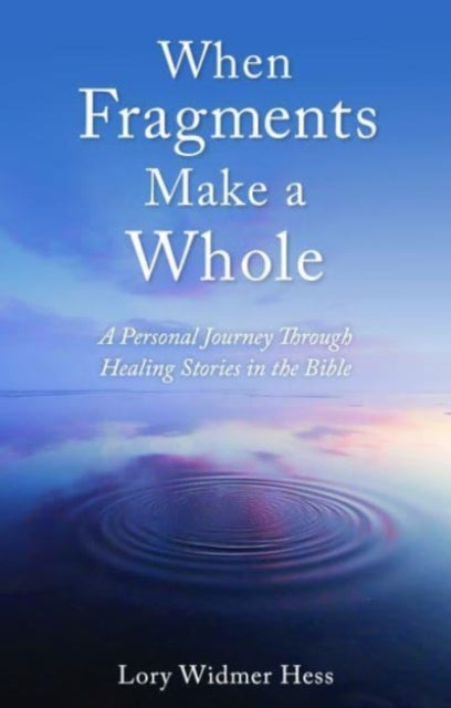 When Fragments Make a Whole: A Personal Journey through Healing Stories in the Bible