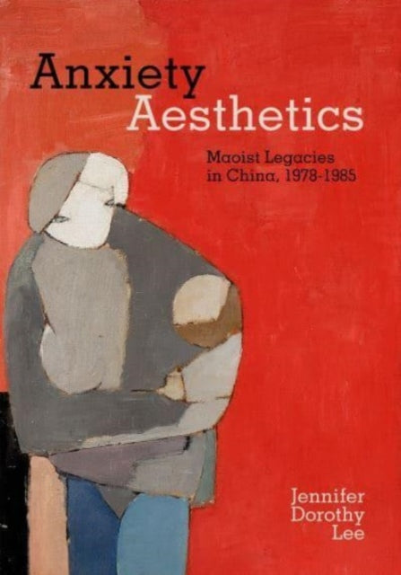 Anxiety Aesthetics: Maoist Legacies in China, 1978β1985