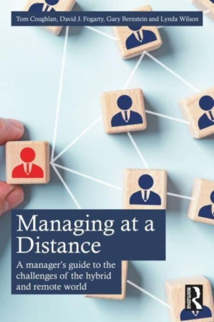 Managing at a Distance: A Manager’s Guide to the Challenges of the Hybrid and Remote World