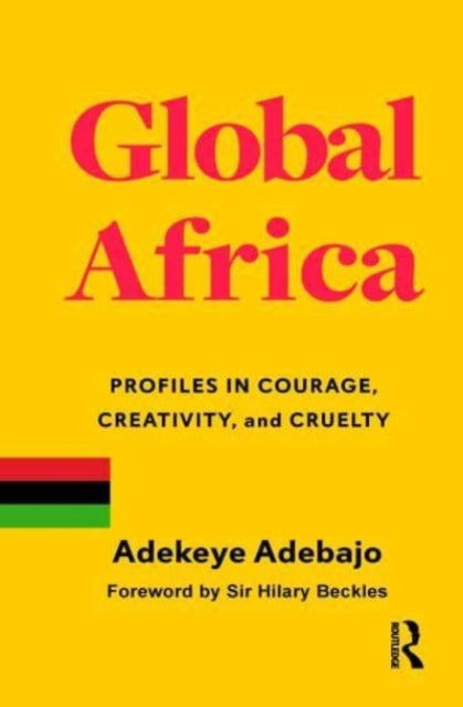 Global Africa: Profiles in Courage, Creativity, and Cruelty