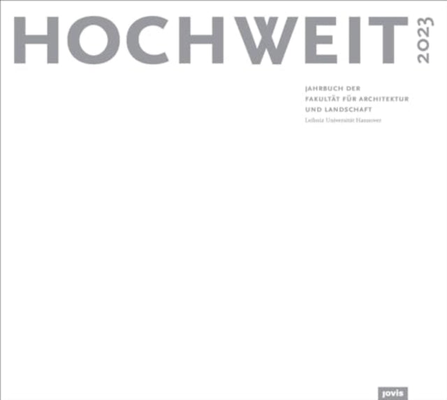 HOCHWEIT 2023: Jahrbuch der Fakultat fur Architektur und Landschaft, Leibniz Universitat Hannover
