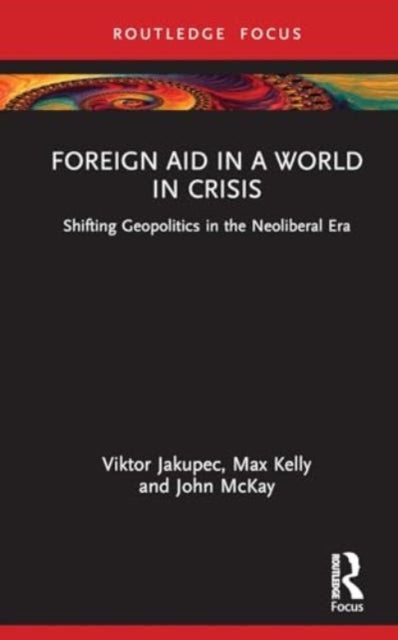 Foreign Aid in a World in Crisis: Shifting Geopolitics in the Neoliberal Era