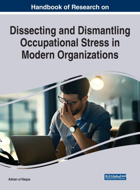 Dissecting and Dismantling Occupational Stress in Modern Organizations