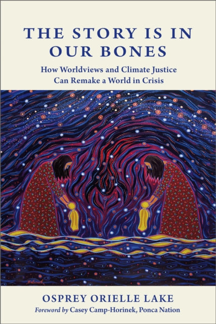 The Story is in Our Bones: How Worldviews and Climate Justice Can Remake a World in Crisis