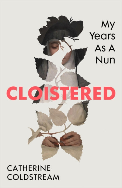 Cloistered: My Years as a Nun