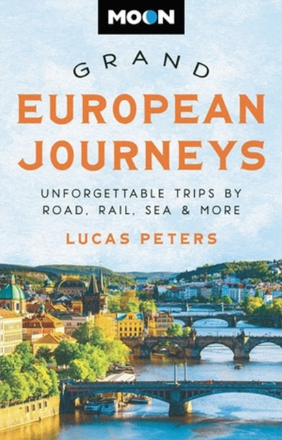 Moon Grand European Journeys: 40 Unforgettable Trips by Road, Rail, Sea & More