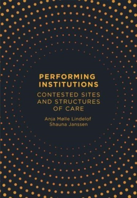 Performing Institutions: Contested Sites and Structures of Care