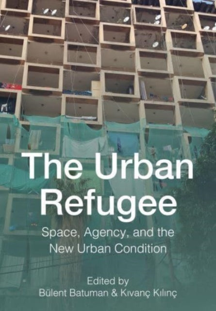 The Urban Refugee: Space, Agency, and the New Urban Condition