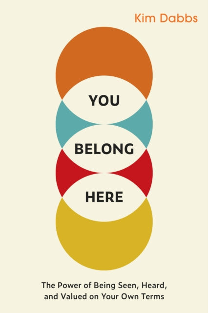 You Belong Here: The Power of Being Seen, Heard, and Valued on Your Own Terms