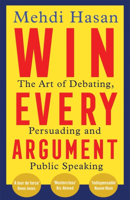 Win Every Argument: The Art of Debating, Persuading and Public Speaking