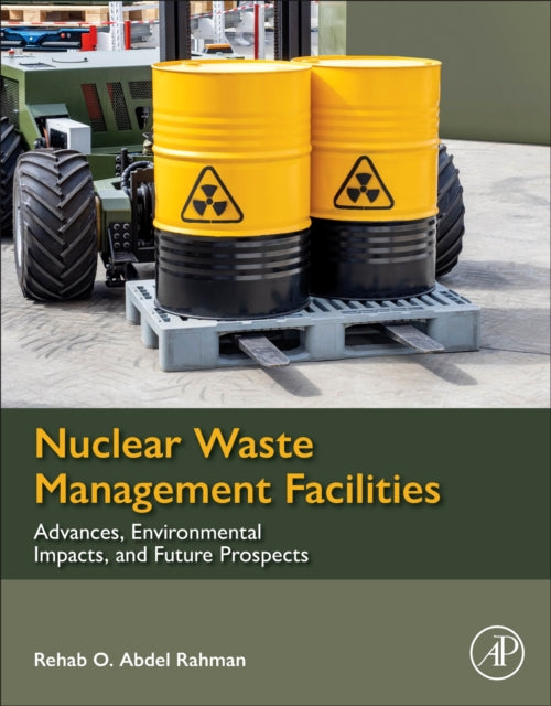 Nuclear Waste Management Facilities: Advances, Environmental Impacts, and Future Prospects