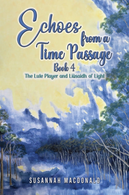 Echoes from a Time Passage: Book 4: The Lute Player and Liusaidh of Light