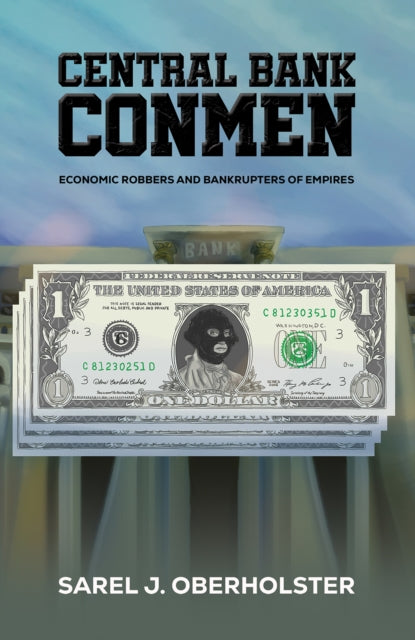 Central Bank Conmen: Economic Robbers and Bankrupters of Empires