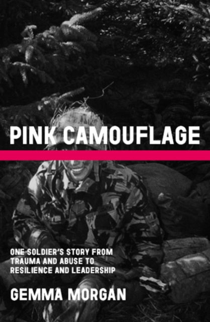 Pink Camouflage: One soldier's story from trauma and abuse to resilience and leadership