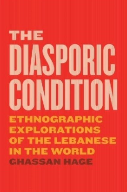 Diasporic Condition: Ethnographic Explorations of the Lebanese in the World