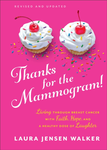 Thanks for the Mammogram!: Living through Breast Cancer with Faith, Hope, and a Healthy Dose of Laughter