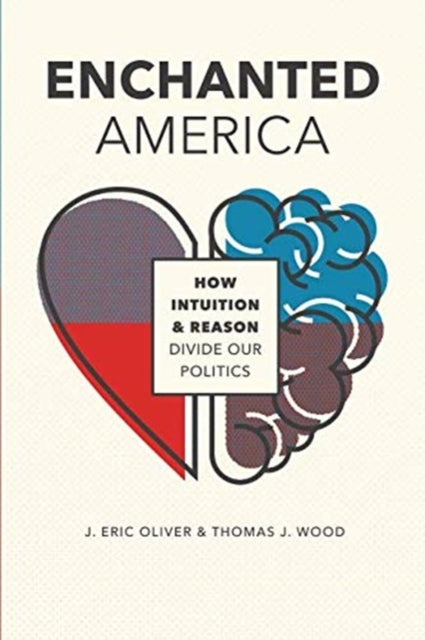 Enchanted America: How Intuition and Reason Divide Our Politics