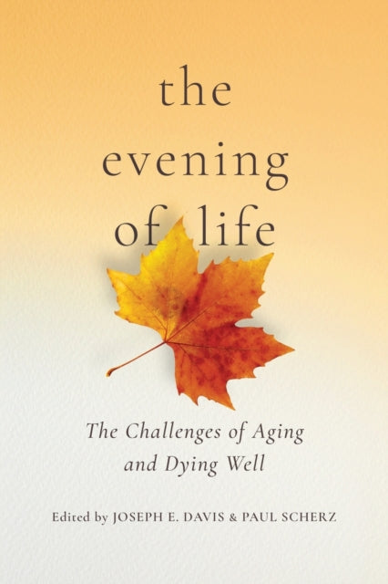 Evening of Life: The Challenges of Aging and Dying Well