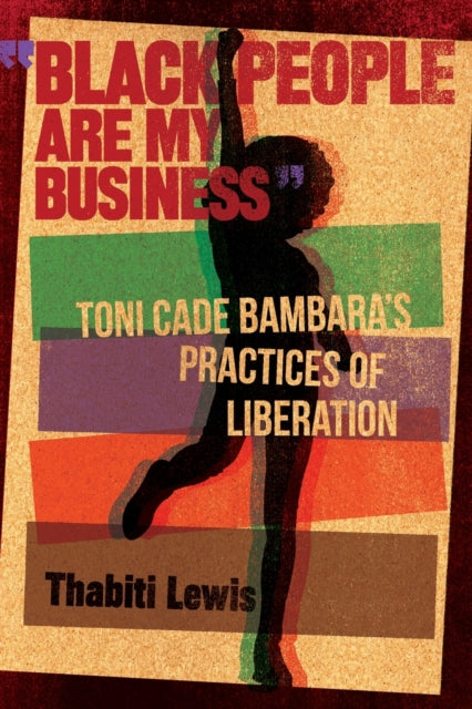 Black People Are My Business: Toni Cade Bambara's Practices of Liberation