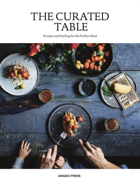 Curated Table: Recipes and Styling for the Perfect Meal