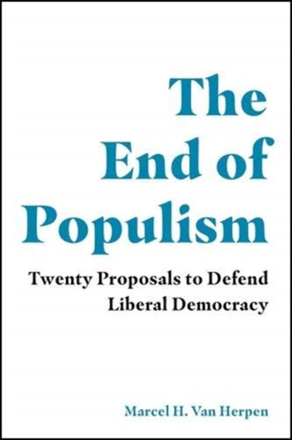 End of Populism: Twenty Proposals to Defend Liberal Democracy