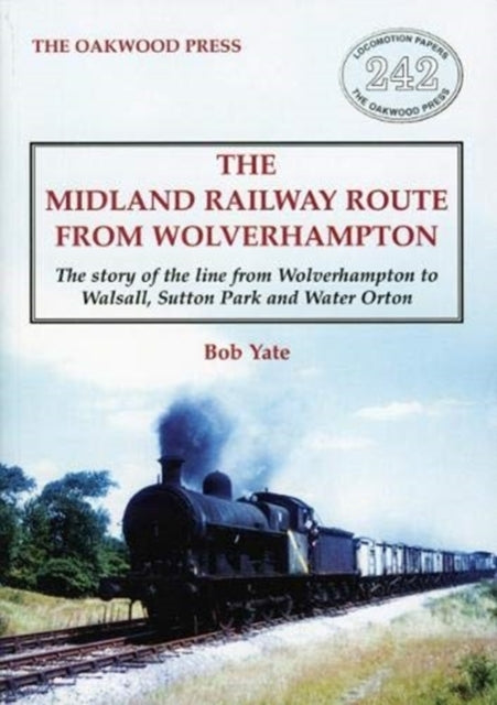 Midland Railway Route from Wolverhampton: The story of the line from Wolverhampton to Walsall, Sutton Park and Water Orton