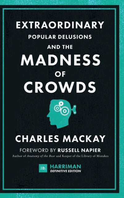 Extraordinary Popular Delusions and the Madness of Crowds (Harriman Definitive Editions): The classic guide to crowd psychology, financial folly and surprising superstition