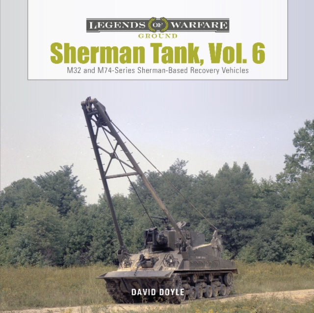 Sherman Tank, Vol. 6: M32 and M74-Series Sherman-Based Recovery Vehicles